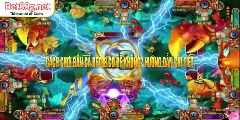 cách chơi bắn cá bet88