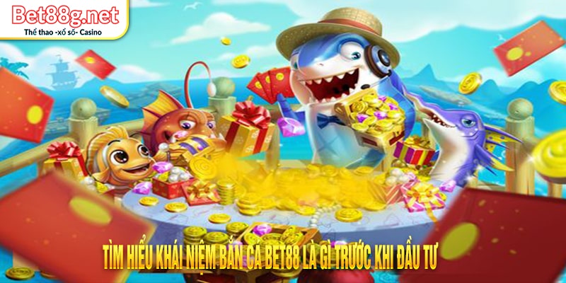 Bắn cá Bet88 là gì