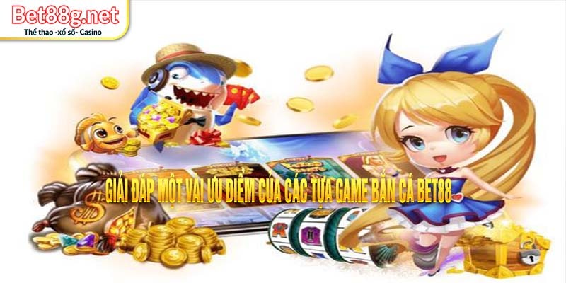 Tại sao nên chọn bắn cá BET88